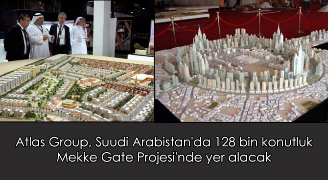 Atlas Group, Suudi Arabistan'da 128 bin konutluk Mekke Gate Projesi'nde yer alacak