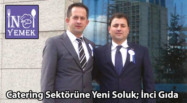 Catering Sektörüne Yeni Soluk; İnci Gıda