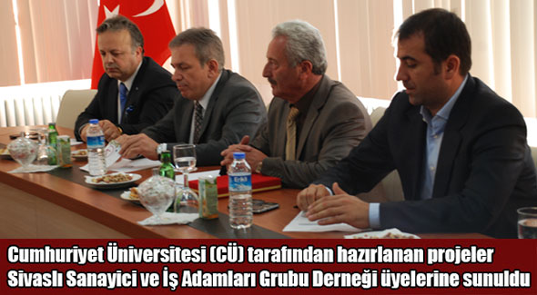 Cumhuriyet Üniversitesi (CÜ) tarafından hazırlanan projeler Sivaslı Sanayici ve İş Adamları Grubu Derneği üyelerine sunuldu
