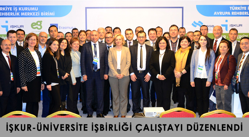 İŞKUR-ÜNİVERSİTE İŞBİRLİĞİ ÇALIŞTAYI DÜZENLENDİ