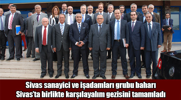 Sivas sanayici ve işadamları grubu baharı Sivas’ta birlikte karşılayalım gezisini tamamladı