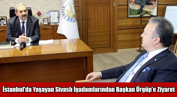 Sivas Sanayici ve İşadamları Grubu Derneği Başkan Ürgüp'ü ziyaret etti