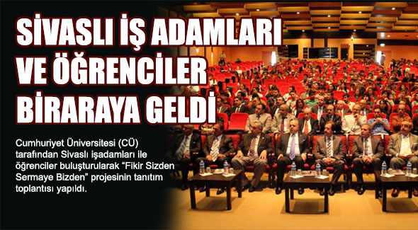 SİVASLI İŞ ADAMLARI VE ÖĞRENCİLER BİRARAYA GELDİ