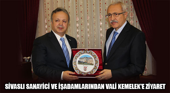 SİVASLI SANAYİCİ VE İŞADAMLARINDAN VALİ KEMELEK'E ZİYARET