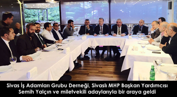 SSİAG, MHP Başkan Yardımcısı Semih Yalçın ve milletvekili adayları ile bir araya geldi